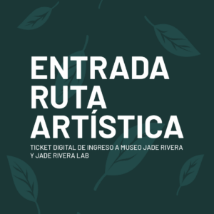 Entrada - Ruta Artística ( Museo Jade Rivera y Jade Rivera Lab )